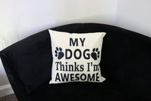 Load image into Gallery viewer, My Dog Thinks I&#39;m Awesome Pillowcase